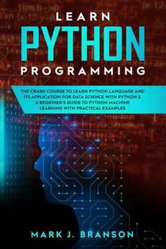 portada Learn Python Programming: The Crash Course to Learn Python Language and its Application for Data Science with Python 3. A Beginner's Guide to Py (en Inglés)