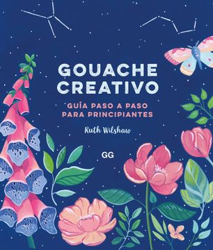 portada Gouache Creativo: Guía Paso a Paso Para Principiantes (in Spanish)