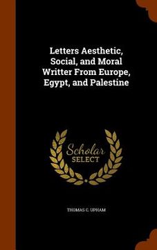 portada Letters Aesthetic, Social, and Moral Writter From Europe, Egypt, and Palestine