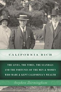 portada California Rich: The Lives, the Times, the Scandals and the Fortunes of the Men & Women Who Made & Kept California's Wealth