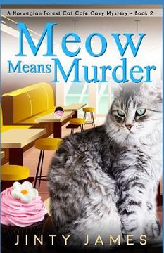 portada Meow Means Murder: A Norwegian Forest Cat Café Cozy Mystery - Book 2 (en Inglés)
