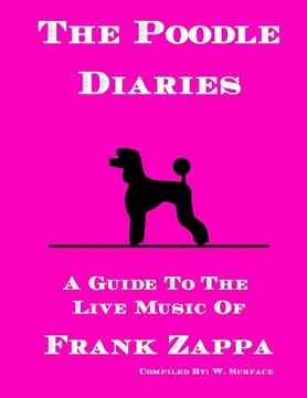 portada The Poodle Diaries: A Guide To The Live Music Of Frank Zappa (in English)