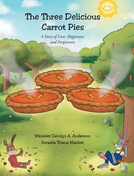 portada The Three Delicious Carrot Pies: A Story of Love, Happiness, and Forgiveness (en Inglés)