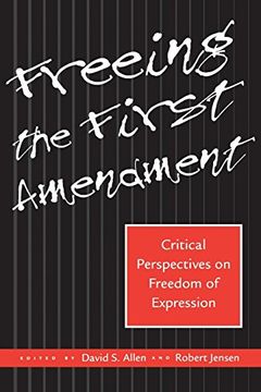portada Freeing the First Amendment: Critical Perspectives on Freedom of Expression 