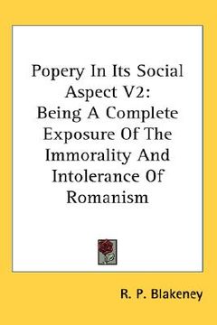 portada popery in its social aspect: being a complete exposure of the immorality and intolerance of romanism (en Inglés)