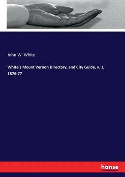 portada White's Mount Vernon Directory, and City Guide, v. 1, 1876-77 (en Inglés)