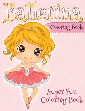 portada Ballerina Coloring Book: Super Fun Coloring Book (en Inglés)