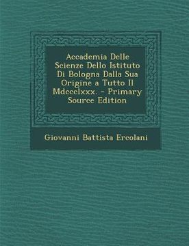portada Accademia Delle Scienze Dello Istituto Di Bologna Dalla Sua Origine a Tutto Il Mdccclxxx. - Primary Source Edition (en Italiano)