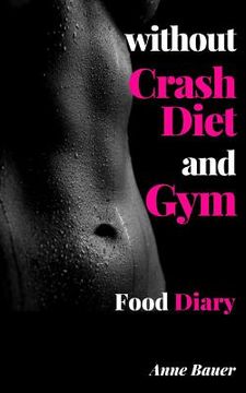 portada without Crash Diet and Gym: Food Diary (en Inglés)