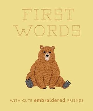 portada First Words With Cute Embroidered Friends: A Padded Board Book for Infants and Toddlers Featuring First Words and Adorable Embroidery Pictures (Crafty First Words) (in English)