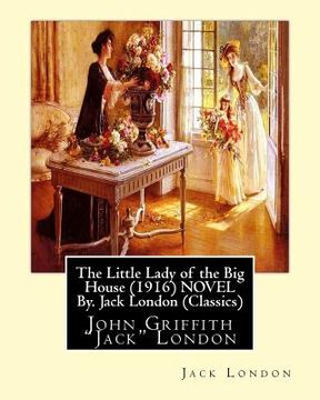 portada The Little Lady of the Big House (1916) NOVEL By. Jack London (Classics): John Griffith "Jack" London (en Inglés)