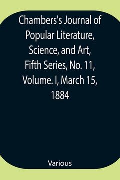 portada Chambers's Journal of Popular Literature, Science, and Art, Fifth Series, No. 11, Volume. I, March 15, 1884
