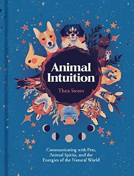 portada Animal Intuition: Communicating With Pets, Animal Spirits, and the Energies of the Natural World 