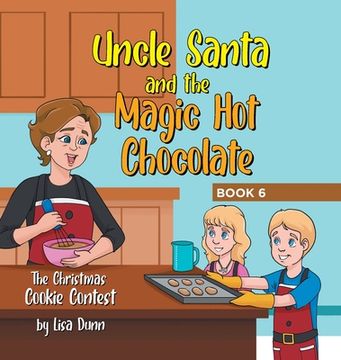 portada Uncle Santa and the Magic Hot Chocolate: The Christmas Cookie Contest (en Inglés)