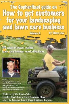 portada the gopherhaul guide on how to get customers for your landscaping and lawn care business - volume 3. (en Inglés)