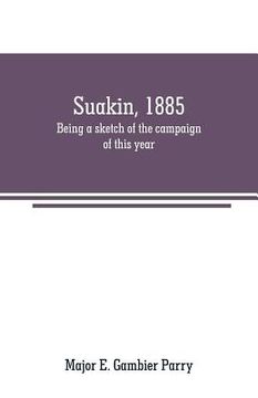 portada Suakin, 1885: being a sketch of the campaign of this year (en Inglés)