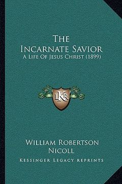 portada the incarnate savior: a life of jesus christ (1899) (en Inglés)