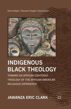 portada Indigenous Black Theology: Toward an African-Centered Theology of the African American Religious Experience (Black Religion/Womanist Thought/Social Justice)