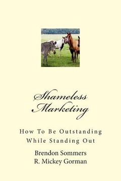 portada Shameless Marketing: How To Be Outstanding While Standing Out (en Inglés)