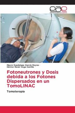 portada Fotoneutrones y Dosis Debida a los Fotones Dispersados en un Tomolinac: Tomoterapia (in Spanish)