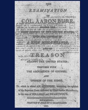 portada The Examination of Col. Aaron Burr before the Chief Justice of the United States upon the Charges of (en Inglés)