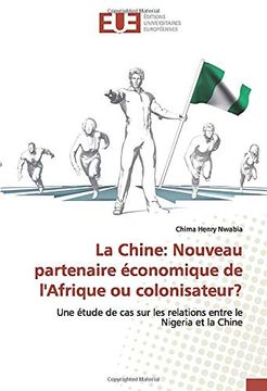 portada La Chine: Nouveau Partenaire Économique de L'afrique ou Colonisateur? Une Étude de cas sur les Relations Entre le Nigeria et la Chine (en Francés)
