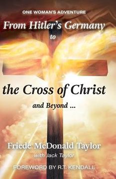 portada From Hitler's Germany to the Cross of Christ and Beyond: One Woman's Adventure (in English)
