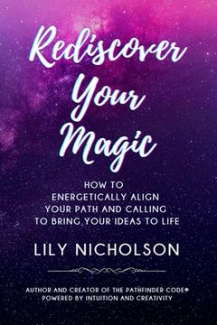 portada Rediscover Your Magic: How to Energetically Align Your Path and Calling to Bring Your Ideas to Life (en Inglés)