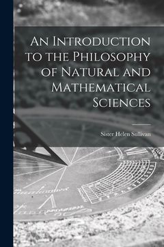 portada An Introduction to the Philosophy of Natural and Mathematical Sciences (en Inglés)