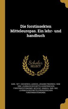 portada Die forstinsekten Mitteleuropas. Ein lehr- und handbuch (in German)