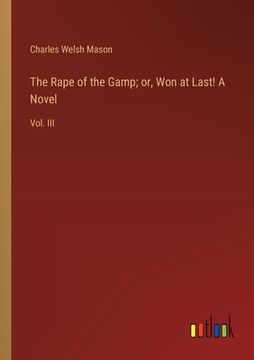 portada The Rape of the Gamp; or, Won at Last! A Novel: Vol. III (en Inglés)