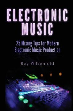 portada Electronic Music: 25 Mixing Tips for Modern Electronic Music Production (in English)