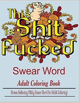 portada Swear Word (This Shit is Fucked): Stress Relieving Filthy Swear Word for Adult Coloring (en Inglés)