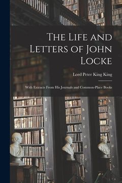 portada The Life and Letters of John Locke: With Extracts From His Journals and Common-Place Books