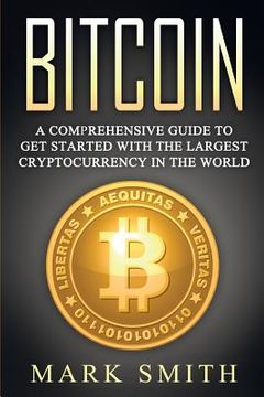 portada Bitcoin: A Comprehensive Guide To Get Started With the Largest Cryptocurrency in the World