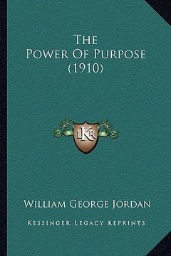 portada the power of purpose (1910) (en Inglés)