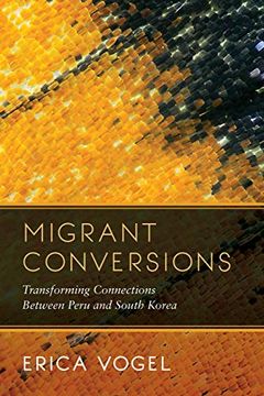 portada Migrant Conversions: Transforming Connections Between Peru and South Korea (Global Korea) (en Inglés)