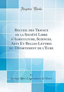 portada Recueil des Travaux de la Société Libre D'agriculture, Sciences, Arts et Belles-Lettres du Département de L'eure (en Francés)