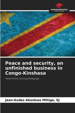 portada Peace and security, an unfinished business in Congo-Kinshasa (en Inglés)