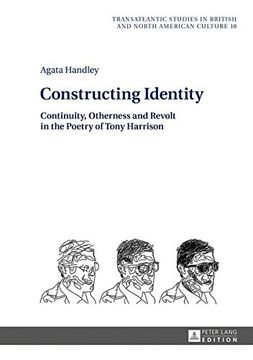 portada Constructing Identity: Continuity, Otherness and Revolt in the Poetry of Tony Harrison (Transatlantic Studies in British and North American Culture)