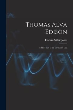 portada Thomas Alva Edison: Sixty Years of an Inventor's Life (en Inglés)
