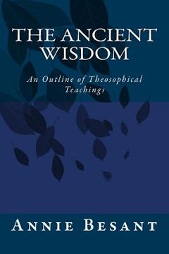 portada The Ancient Wisdom: An Outline of Theosophical Teachings (in English)