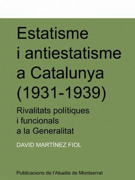 portada Estatisme i antiestatisme a Catalunya (1931-1939): Rivalitats polítiques i funcionarials a la Generalitat (Textos i Estudis de Cultura Catalana)