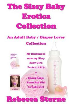 portada The Sissy Baby Erotica Collection: An Adult Baby / Diaper Lover Collection (en Inglés)