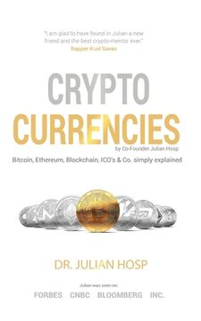 portada Cryptocurrencies Simply Explained - by Co-Founder dr. Julian Hosp: Bitcoin, Ethereum, Blockchain, Icos, Decentralization, Mining & co (en Inglés)