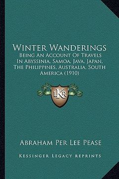 portada winter wanderings: being an account of travels in abyssinia, samoa, java, japan, the philippines, australia, south america (1910) (en Inglés)