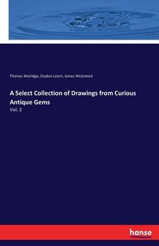 portada A Select Collection of Drawings from Curious Antique Gems: Vol. 2 (en Inglés)