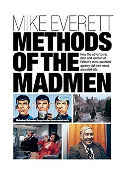 portada Methods of the Madmen: How the Advertising men and Women of Britain's Most Awarded Agency did Their Most Awarded ads (en Inglés)