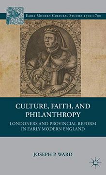 portada Culture, Faith, and Philanthropy: Londoners and Provincial Reform in Early Modern England (Early Modern Cultural Studies 1500–1700) (en Inglés)