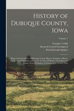 portada History of Dubuque County, Iowa; Being a General Survey of Dubuque County History, Including a History of the City of Dubuque and Special Account of D (en Inglés)
